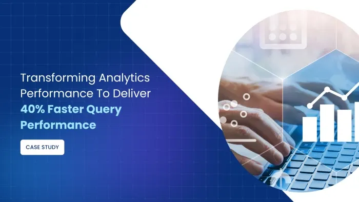 Transforming Analytics To Deliver 40% Faster Query Performance