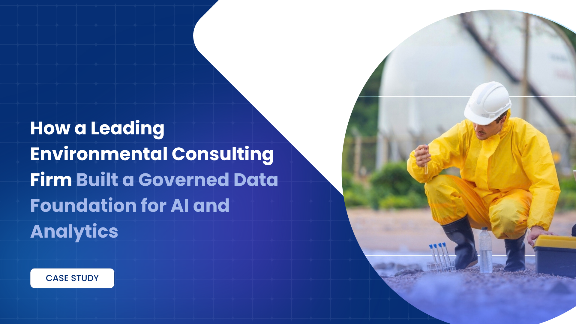 How a Leading Environmental Consulting Firm Built a Governed Data Foundation for AI and Analytics