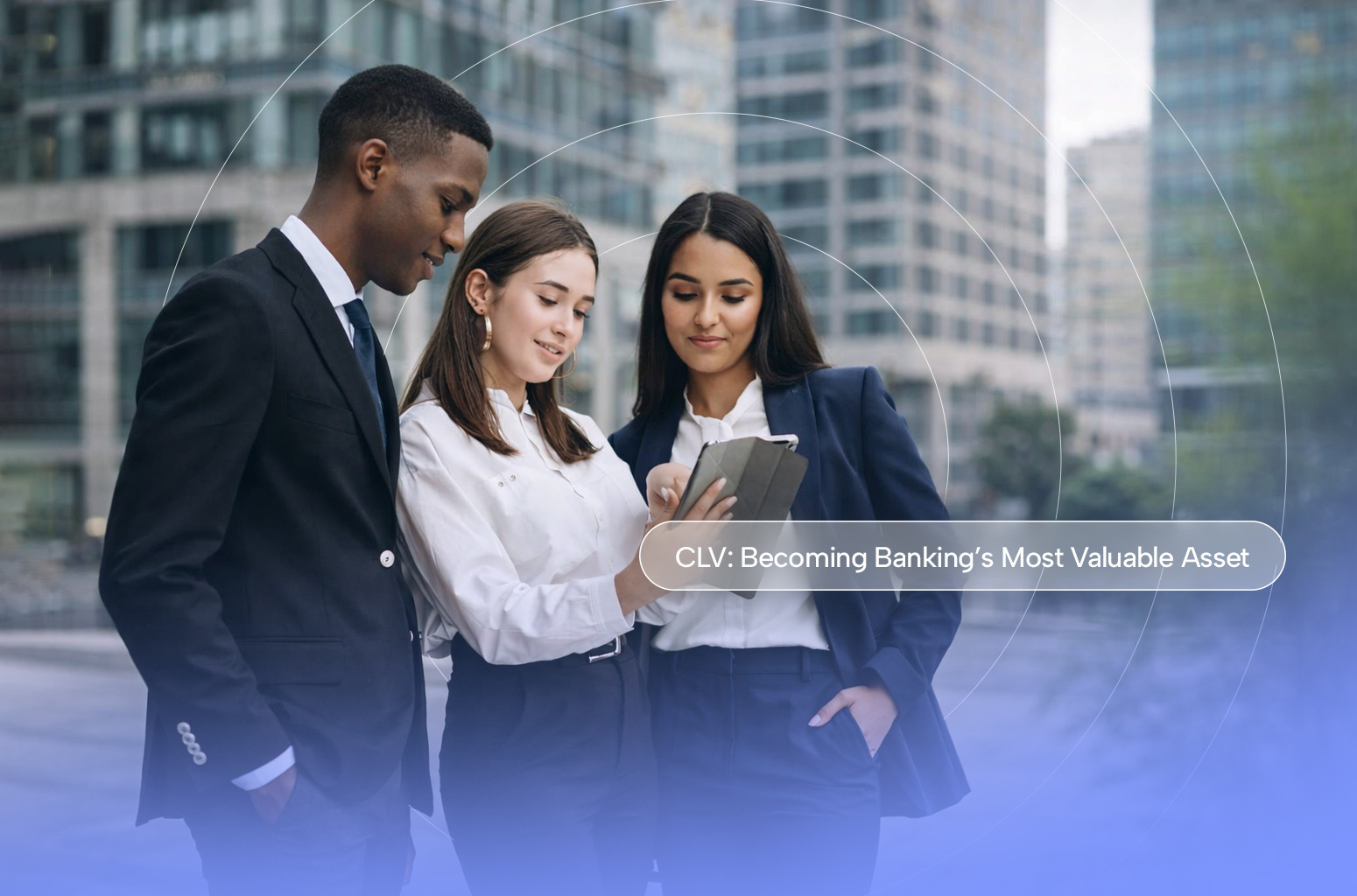 The Customer Lifetime Value Is Becoming Banking's Most Valuable Asset