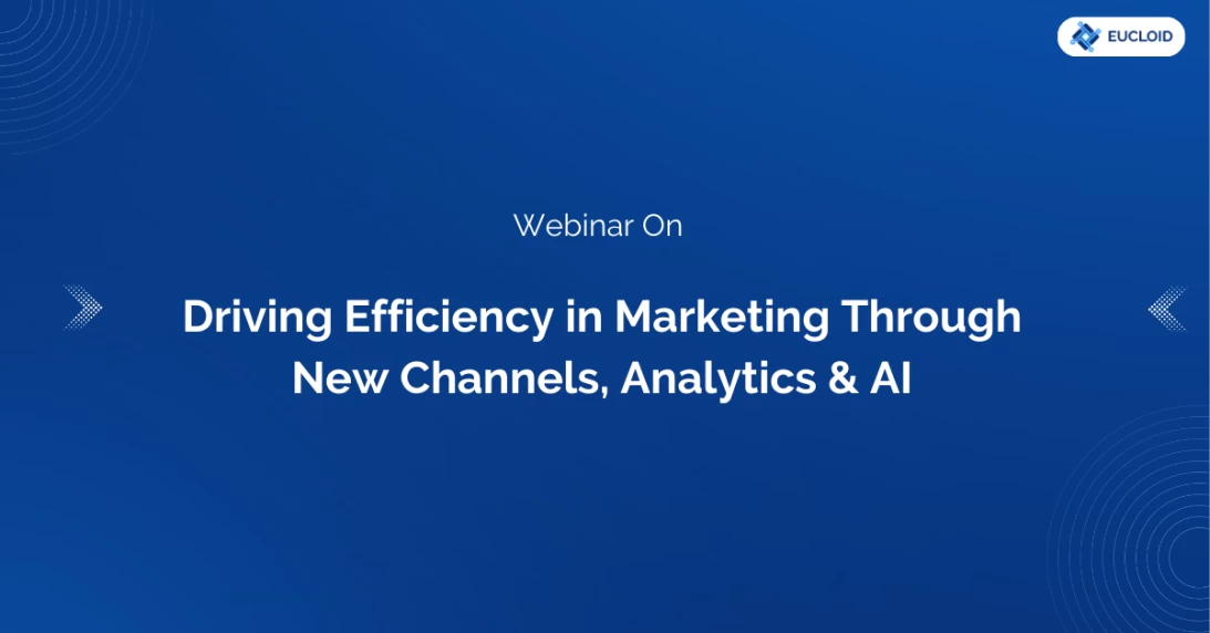 Webinar On "Driving Efficiency in Marketing Through New channels, Analytics & AI"